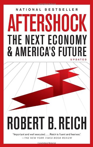 Aftershock: The Next Economy and America's Future by Robert B. Reich