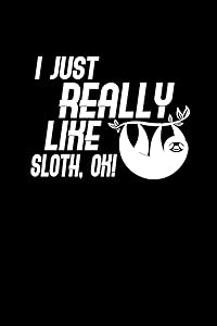 I just really like Sloth: 110 Game Sheets - 660 Tic-Tac-Toe Blank Games | Soft Cover Book for Kids | Traveling & Summer Vacations | 6 x 9 in | 15.24 x 22.86 cm | Single Player | Funny Great Gift by Till Wiek