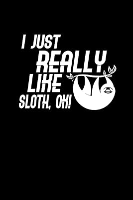 I just really like Sloth: 110 Game Sheets - 660 Tic-Tac-Toe Blank Games | Soft Cover Book for Kids | Traveling & Summer Vacations | 6 x 9 in | 15.24 x 22.86 cm | Single Player | Funny Great Gift