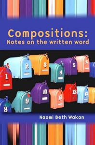 Compositions: Notes on the written word by Naomi Beth Wakan