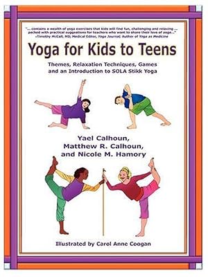 Yoga for Kids to Teens: Themes, Relaxation Techniques, Games, and an Introduction to SOLA Stikk Yoga