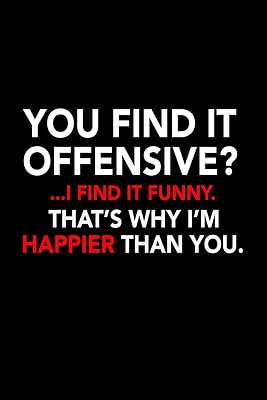 You find it offensive? .. I find it funny. That’s why I'm happier than you.: 110 Game Sheets - 660 Tic-Tac-Toe Blank Games | Soft Cover Book for Kids ... 110 Lined pages | 6 x 9 in | 15.24 x 22.86 c