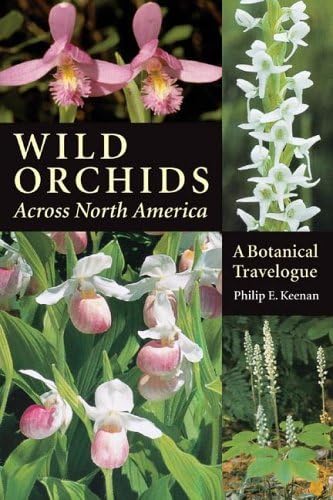 Wild Orchids Across North America: A Botanical Travelogue by Philip E. Keenan
