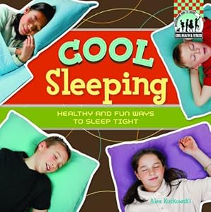 Cool Sleeping: Healthy & Fun Ways to Sleep Tight (Cool Health & Fitness)