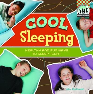 Cool Sleeping: Healthy & Fun Ways to Sleep Tight (Cool Health & Fitness)
