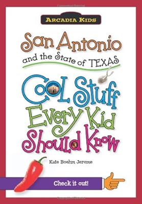 San Antonio and the State of Texas:: Cool Stuff Every Kid Should Know
