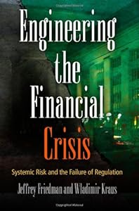 Engineering the Financial Crisis: Systemic Risk and the Failure of Regulation
