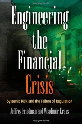 Engineering the Financial Crisis: Systemic Risk and the Failure of Regulation