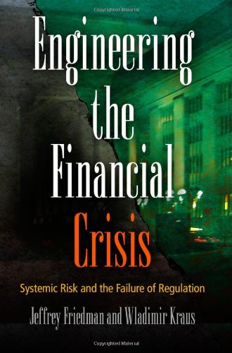 Engineering the Financial Crisis: Systemic Risk and the Failure of Regulation by Jeffrey Friedman