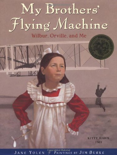 My Brothers' Flying Machine: Wilbur, Orville, and Me by Jane Yolen