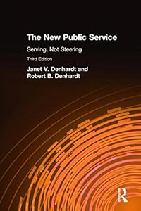 The New Public Service: Serving, Not Steering by Janet V Denhardt