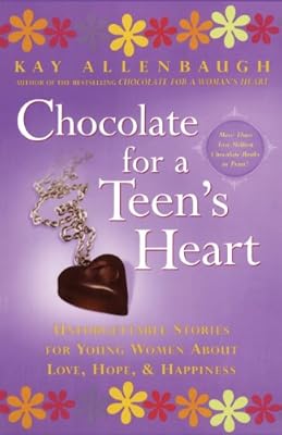 Chocolate for A Teen's Heart: Unforgettable Stories for Young Women About Love, Hope, and Happiness (Chocolate Series)