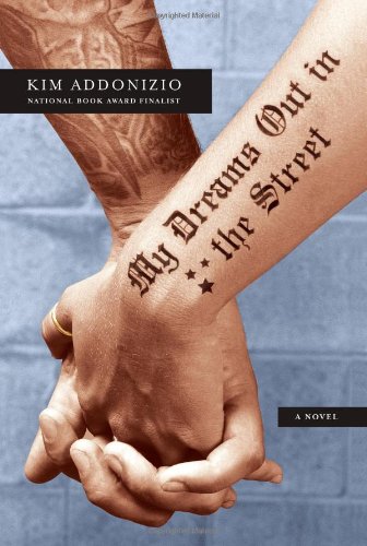 My Dreams Out in the Street: A Novel by Kim Addonizio