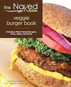 Naked Kitchen Veggie Burger Book: Delicious Plant-Based Burgers, Fries, Sides, and More by Sarah Davies