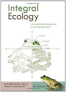 Integral Ecology: Uniting Multiple Perspectives on the Natural World (Integral Books)
