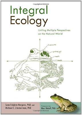 Integral Ecology: Uniting Multiple Perspectives on the Natural World (Integral Books)