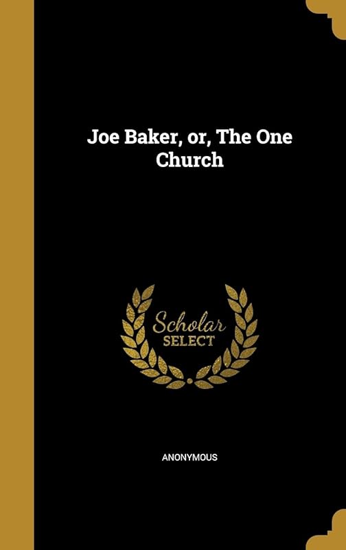 Joe Baker, or, The One Church by Anonymous
