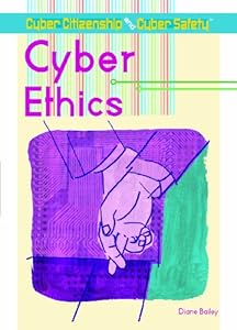 Cyber Ethics (Cyber Citizenship and Cyber Safety)