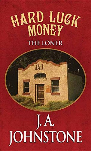 Hard Luck Money: The Loner by J. A. Johnstone