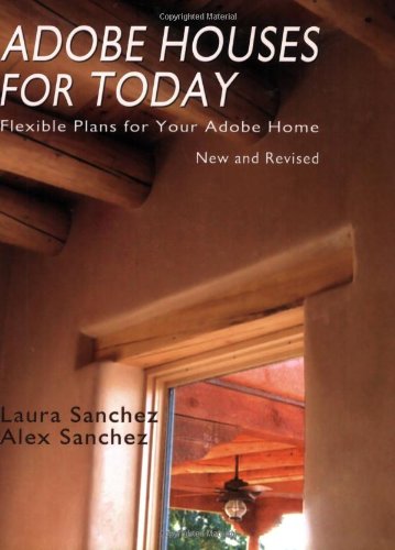 Adobe Houses for Today: Flexible Plans for Your Adobe Home by Laura Sanchez
