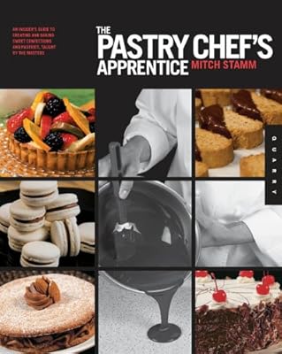 The Pastry Chef's Apprentice: An Insider's Guide to Creating and Baking Sweet Confections and Pastries, Taught by the Masters