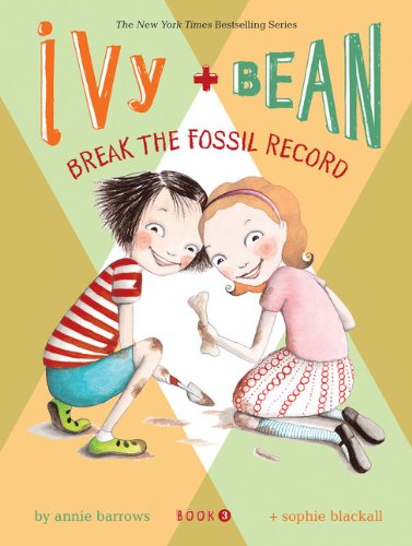 Ivy and Bean: Break the Fossil Record - Book 3 (Ivy & Bean) by Annie Barrows