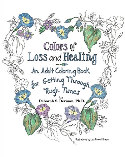 Colors of Loss and Healing: An Adult Coloring Book for Getting Through Tough Times by Deborah S. Derman Ph.D.