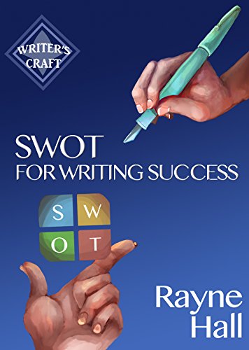 SWOT For Writing Success - Write More, Write Better, Sell More Books (Writer's Craft Book 11)