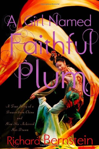 A Girl Named Faithful Plum: The True Story of a Dancer from China and How She Achieved Her Dream by Richard Bernstein