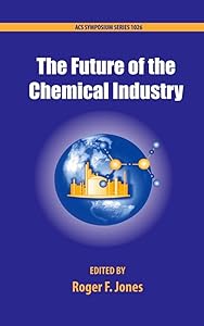 The Future of the Chemical Industry (ACS Symposium Series) by American Chemical Society