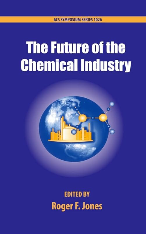The Future of the Chemical Industry (ACS Symposium Series) by American Chemical Society