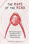 The Rape of the Mind: The Psychology of Thought Control, Menticide, and Brainwashing
