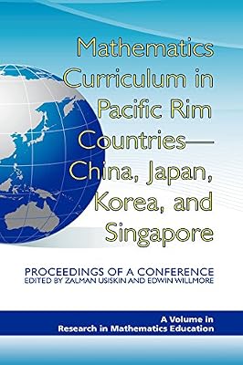 Mathematics Curriculum in Pacific Rim Countries - China, Japan, Korea, and Singapore: Proceedings of a Conference (Research in Mathematics Education)