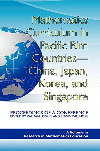 Mathematics Curriculum in Pacific Rim Countries - China, Japan, Korea, and Singapore: Proceedings of a Conference (Research in Mathematics Education) by Information Age Publishing
