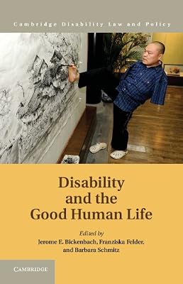Disability and the Good Human Life (Cambridge Disability Law and Policy)