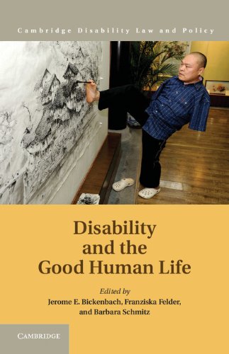 Disability and the Good Human Life (Cambridge Disability Law and Policy) by Jerome E. Bickenbach