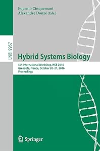 Hybrid Systems Biology: 5th International Workshop, HSB 2016, Grenoble, France, October 20-21, 2016, Proceedings (Lecture Notes in Bioinformatics) by Eugenio Cinquemani