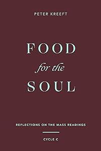 Food for the Soul: Reflections on the Mass Readings by Peter Kreeft