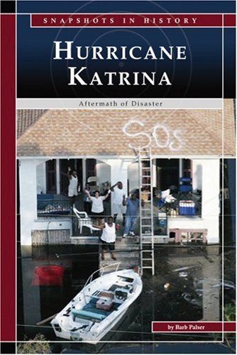 Hurricane Katrina: Aftermath of Disaster (Snapshots in History) by Barb Palser