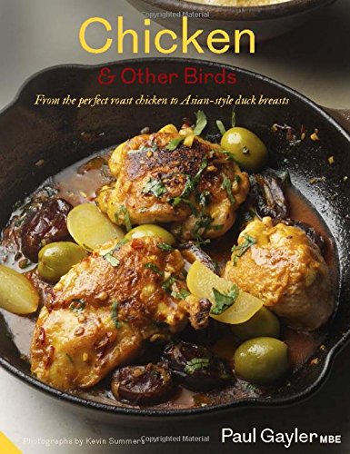 Chicken & Other Birds: From the Perfect Roast Chicken to Asian-style Duck Breasts by Paul Gayler