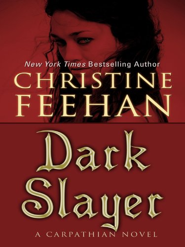 Dark Slayer: A Carpathian Novel by Christine Feehan