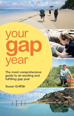 Your Gap Year: The Most Comprehensive Guide to an Exciting and Fulfilling Gap Year