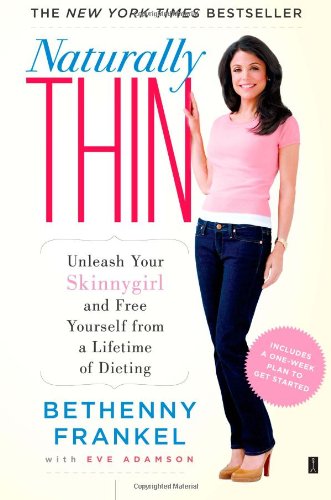 Naturally Thin: Unleash Your SkinnyGirl and Free Yourself from a Lifetime of Dieting by Bethenny Frankel