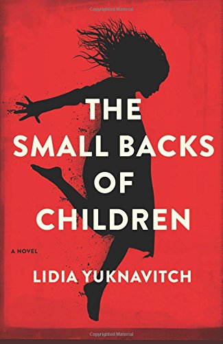 The Small Backs of Children: A Novel by Lidia Yuknavitch