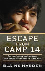 Escape from Camp 14: One Man's Remarkable Odyssey from North Korea to Freedom in the West