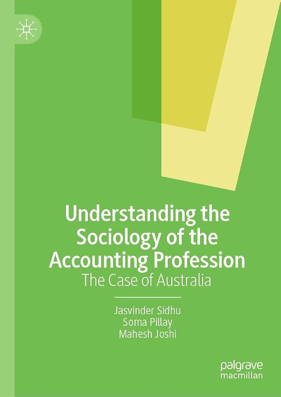 Understanding the Sociology of the Accounting Profession: The Case of Australia by Jasvinder Sidhu