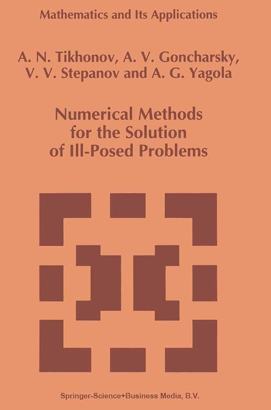 Numerical Methods for the Solution of Ill-Posed Problems (Mathematics and Its Applications, 328) by A.N. Tikhonov
