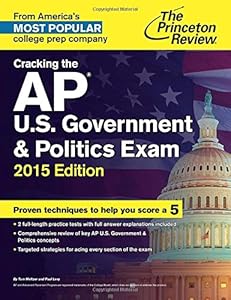 Cracking the AP U.S. Government &amp; Politics Exam, 2015 Edition