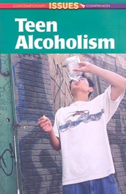 Teen Alcoholism (Contemporary Issues Companion)