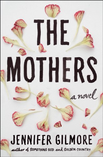 The Mothers: A Novel by Jennifer Gilmore